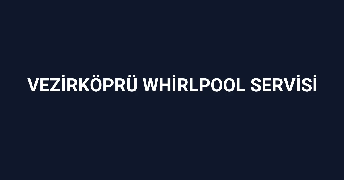 Vezirköprü Whirlpool Servisi